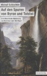 Auf den Spuren von Byron und Tolstoi : Eine literarische Wanderung von Montreux nach Meiringen （1. Aufl. 2012. 407 S. 20,4 cm）