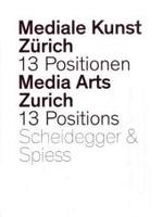 Media Arts Zurich: 13 Positionen Aus Dem Studienbereich Neue Medien. 13 Positions From the New Media Program