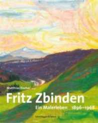 Fritz Zbinden : Ein Malerleben 1896-1968 （2010. 320 S. 297 farb. u. 45 schw.-w. Abb. 28 cm）