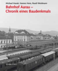 Bahnhof Aarau, Chronik eines Baudenkmals (Architektur- und Technikgeschichte der Eisenbahnen in der Schweiz Bd.4) （2011. 136 S. 64 farb. u. 80 schw.-w. Abb., 62 Pläne, 2 Übers）
