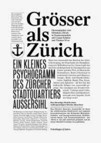 Grösser als Zürich : Ein kleines Psychogramm des Zürcher Stadtquartiers Aussersihl （2012. 208 S. 55 farb. u. 29 schw.-w. Abb., 5 Grafiken. 24 cm）