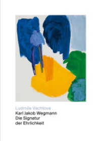 Karl Jakob Wegmann - Die Signatur der Ehrlichkeit （2015. 224 S. 155 farb. u. 26 schw.-w. Abb. 28 cm）