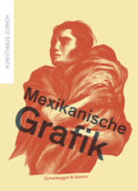 Mexikanische Grafik : Katalog zur Ausstellung im Kunsthaus Zürich, 2017 （2017. 320 S. m. 386 mehrfarb. u. 80 einfarb. Abb. 23.5 cm）