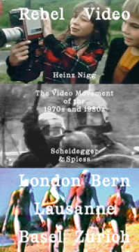 Rebel Video : The Video Movement of the 1970s and 1980s. London - Basel - Bern - Lausanne - Zürich （2017. 396 S. 86 farb. u. 202 schw.-w. Abb. 20 cm）