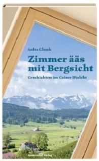 Zimmer &auml;&auml;s mit Bergsicht : Gschichten im Gaiser Dialekt （Neuausg. 2016. 96 S. 20 cm）