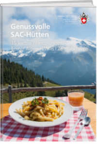 Genussvolle SAC-Hütten : 335 leichte Wanderungen - Berner Alpen, Wallis, Zentralschweiz (SAC-Erlebnis) （2024. 288 S. 181 Farbfotos, 36 Ktn. 21 cm）