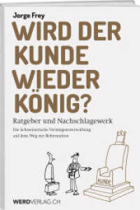 Wird der Kunde wieder König? : Ratgeber und Nachschlagewerk. Die Schweizerische Vermögensverwaltung auf dem Weg zur Reformation （2015. 80 S. 12 Abb. 20 cm）