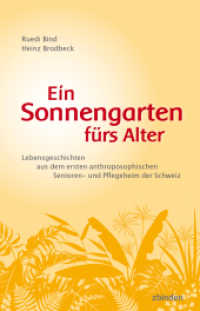 Ein Sonnengarten fürs Alter : Lebensgeschichten aus dem ersten anthroposophischen Senioren- und Pflegeheim der Schweiz （2024. 192 S. Mit zahlreichen Farbabbildungen. 21 cm）