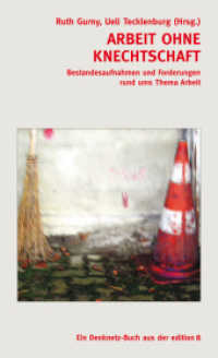 Arbeit ohne Knechtschaft : Bestandesaufnahme und Forderungen rund um das Thema Arbeit. Ungekürzte Ausgabe (Ein Denknetz-Buch aus der edition 8) （erste Auflage 2013. 2013. 368 S. 24.5 cm）