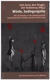 Würde, bedingungslos : Wie die Debatte um ein bedingungsloses Grundeinkommen fruchtbar gemacht werden kann. Ungekürzte Ausgabe (Ein Denknetz-Buch aus der edition 8) （erste Auflage 2015. 2015. 132 S. 20.5 cm）