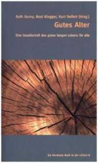 Gutes Alter : Eine Gesellschaft des guten langen Lebens für alle. Ungekürzte Ausgabe (Ein Denknetz-Buch aus der edition 8) （ewrste Auflage. 2018. 196 S. 24.5 cm）