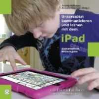 Unterstützt kommunizieren und lernen mit dem iPad （vierte, überarbeitete Auflage. 2019. 180 S. Mit vielen farbigen A）