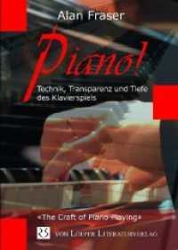 Piano! Technik, Tiefe und Transparenz des Klavierspiels （1. Auflage. 2019. 507 S. mit zahlreichen Abbildungen. 24 cm）