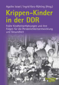 Krippen-Kinder in der DDR : Frühe Kindheitserfahrungen und ihre Folgen für die Persönlichkeitsentwicklung und Gesundheit （3. Aufl. 2023. 272 S. 24 cm）