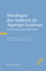 Misslingen des Anderen im Asperger-Syndrom : Psychoanalytische Näherungen. Hrgs.: Verein für Psychoanalytische Sozialarbeit （2011. 260 S. 21 cm）