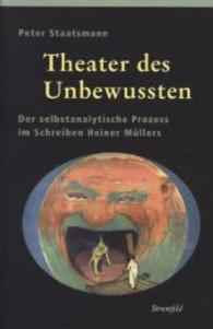 Theater des Unbewussten : Der selbstanalytische Prozess im Schreiben Heiner Müller (Nexus Bd.101) （2015. 210 S. 225 mm）