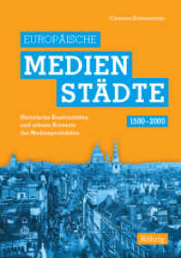 Europäische Medienstädte (1500-2000) : Historische Kontinuitäten und urbane Kontexte der Medienproduktion （2017. 234 S. 21 cm）