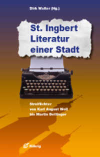 St. Ingbert - Literatur einer Stadt : Streiflichter von Karl August Woll bis Martin Bettinger (Sammlung Bücherturm .15) （2017. 304 S. mit zahlreichen Abbildungen. 20 cm）