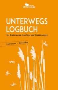 Unterwegs Logbuch : für Stadttouren, Ausflüge und Wanderungen. Ankreuzen + Ausfüllen （1. Aufl. 2018. 200 S. 210 mm）