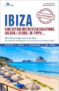 IBIZA Reisehandbuch : Eine Affäre mit besten Locations， (Beach-) Clubs， In-Tipps ...