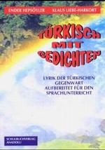 T&uuml;rkisch mit Gedichten : Lyrik der t&uuml;rkischen Gegenwart aufbereitet f&uuml;r den Sprachunterricht