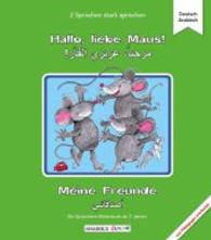 Hallo, liebe Maus! Meine Freunde, Deutsch - Arabisch : Ein Sprachlern-Bilderbuch (Anadolu Junior) （2016. 24 S. m. zahlr. bunten Bild. 24 cm）