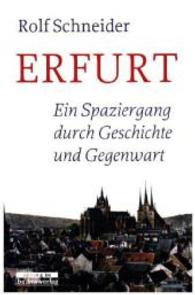 Erfurt : Ein Spaziergang durch Geschichte und Gegenwart