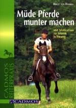 Müde Pferde munter machen : Mit Motivation zu neuem Schwung (Cadmos Reiterpraxis)