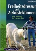 Freiheitsdressur und Zirkuslektionen : Eine Anleitung für Freizeitreiter (Cadmos Reiterpraxis) （4. Aufl. 2014. 111 S. m. zahlr. meist farb. Fotos. 24 cm）