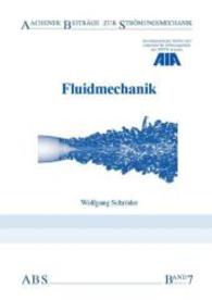 Fluidmechanik (Aachener Beiträge zur Strömungsmechanik .7) （3., überarb. Aufl. 2014. 360 S. 30 SW-Abb., 3 SW-Abb. 21 cm）
