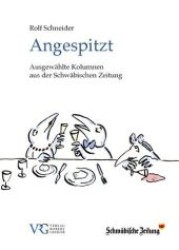 Angespitzt : Ausgewählte Kolumnen aus der Schwäbischen Zeitung. Vorw. v. Hendrik Groth （2011. 111 S. m. 28 Abb. 15,5 cm）