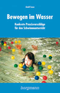 Bewegen im Wasser : Konkrete Praxisvorschläge für den Schwimmunterricht in der Primarstufe （3. Aufl. 2010. 328 S. m. Abb. 21 cm）