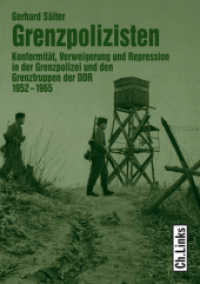 Grenzpolizisten : Konformität, Verweigerung und Repression in der Grenzpolizei und den Grenztruppen der DDR 1952-1965 (Militärgeschichte der DDR Bd.17) （2009 496 S.  210 mm）
