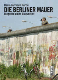 Die Berliner Mauer : Biografie eines Bauwerkes （2., bearb. Aufl. 2014. 248 S. 102 schw.-w. Abb. 67 farb. Abb. 2 Ktn. 1）