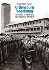 The Ordensburg Vogelsang : The History of the Ns-Elite Training Centre in the Eifel