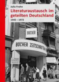 Literaturaustausch im geteilten Deutschland : 1945-1972 (Forschungen zur DDR- und ostdeutschen Gesellschaft 90) （1. Auflage. 2014. 496 S. 210.00 mm）