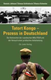 Tatort Kongo - Prozess in Deutschland : Die Verbrechen der ruandischen Miliz FDLR und der Versuch einer juristischen Aufarbeitung （1. Auflage. 2016. 504 S. 1 Illustration und 2 Karten/Tabellen. 210.00）