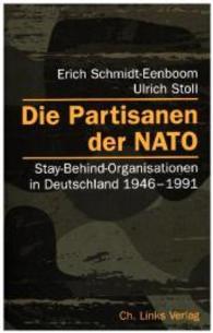 Die Partisanen der NATO : Stay-Behind-Organisationen in Deutschland 1946-1991