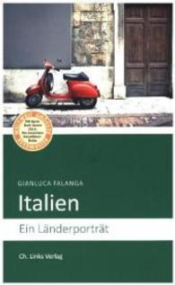 Italien : Ein Länderporträt. Ausgezeichnet mit ITB BuchAward; Der besondere Reiseführer 2014 (Ein Länderporträt)