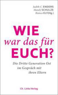 Wie war das für euch? : Die Dritte Generation Ost im Gespräch mit ihren Eltern （1. Auflage. 2016. 240 S. 8 s/w-Abbildungen. 205.00 mm）