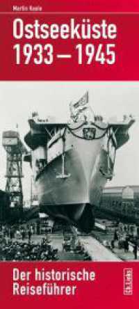 Ostseeküste 1933-1945 (Historische Reiseführer 10) （5. Aufl. 2018. 156 S. 152 farbige und 76 s/w-Abbildungen und 2 Karten/）