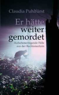 Er hätte weiter gemordet : Aufsehenerregende Fälle aus der Rechtsmedizin （2012. 208 S. 22 cm）