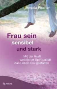 Frau sein - sensibel und stark : Mit der Kraft weiblicher Spiritualität das Leben neu gestalten （2010. 240 S. 20.8 cm）