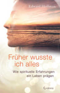 Früher wusste ich alles : Wie spirituelle Erfahrungen ein Leben prägen （2017. 200 S. 20 cm）