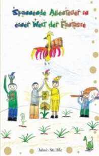 Spannende Abenteuer in einer Welt der Fantasie : Ungekürzte Ausgabe （2010. 64 S. Zeichnungen des jungen Autors. 14 cm）