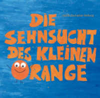 Die Sehnsucht des kleinen Orange : Was Kinder brauchen, wenn Eltern sich trennen. Ungekürzte Ausgabe （2018. 32 S. farbige Illustrationen. 21 cm）