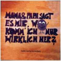 Mama & Papa, sagt es mir, wo komm' ich nur wirklich her? : Geschichte zum Thema doppelte Elternschaft bei Adoption und Pflegekontext （2018. 32 S. farbige Illustrationen. 21 cm）