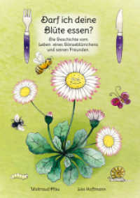 Darf ich deine Blüte essen? : Die Geschichte vom Leben eines Gänseblümchens und seinen Freunden （2018. 30 S. m. Illustr. 27 cm）