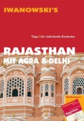 Iwanowski's Rajasthan mit Agra & Delhi : Tipps für individuelle Entdecker (Iwanowski's) （2. Aufl. 2013. 517 S. m. 200 farb. Fotos sowie Ktn. u. Pln., Beil.: Re）