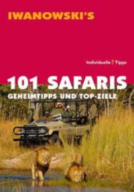 Iwanowski's 101 Safaris, Geheimtipps und Top-Ziele : Individuelle! Tipps (Iwanowski's 101) （3. Aufl. 2014. 270 S. m. zahlr. Farbfotos u. farb. Ktn.-Skizzen. 19,5）